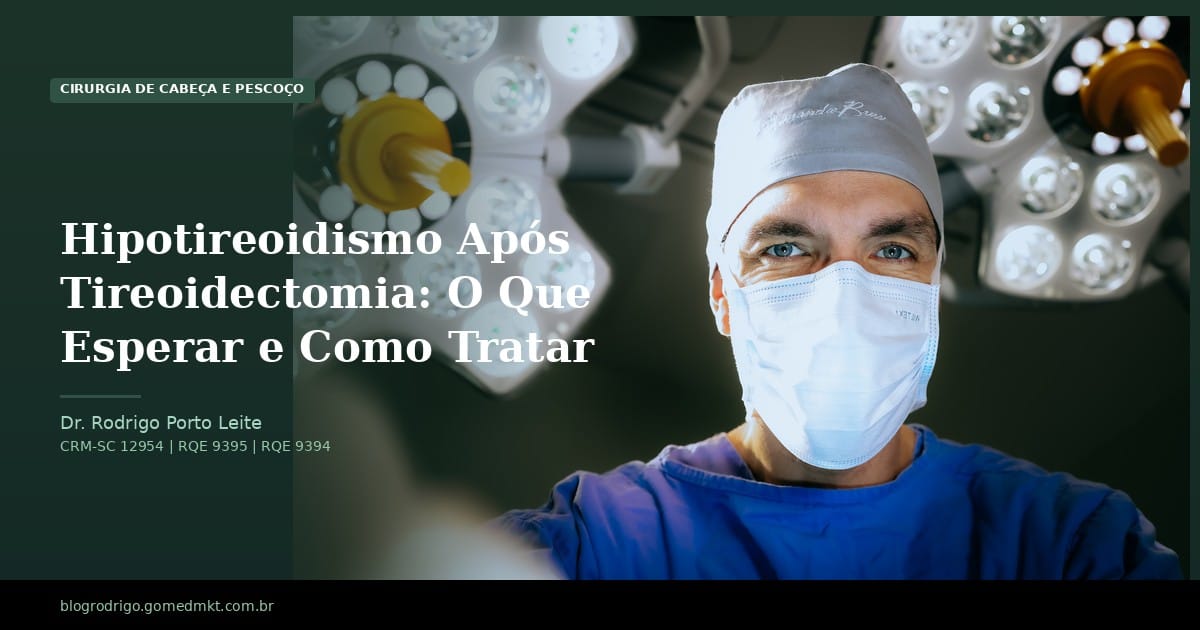 Hipotireoidismo Após Tireoidectomia: O Que Esperar e Como Tratar