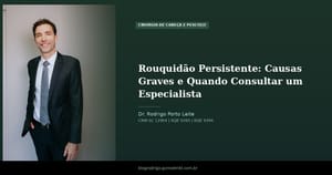 Rouquidão Persistente: Causas Graves e Quando Consultar um Especialista