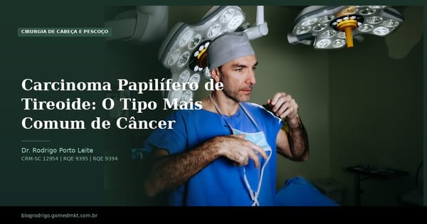 Carcinoma Papilífero de Tireoide: O Tipo Mais Comum de Câncer