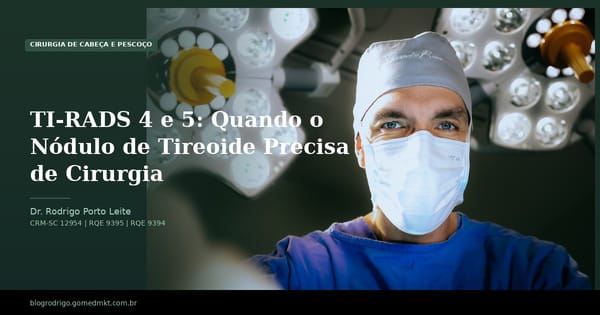 TI-RADS 4 e 5: Quando o Nódulo de Tireoide Precisa de Cirurgia
